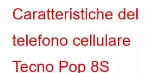 Caratteristiche del telefono cellulare Tecno Pop 8S