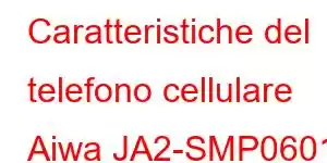 Caratteristiche del telefono cellulare Aiwa JA2-SMP0601