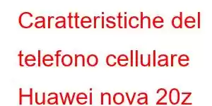 Caratteristiche del telefono cellulare Huawei nova 20z