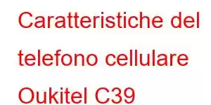 Caratteristiche del telefono cellulare Oukitel C39