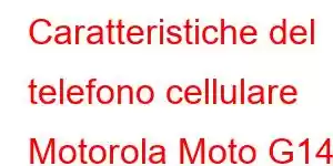 Caratteristiche del telefono cellulare Motorola Moto G14