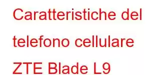 Caratteristiche del telefono cellulare ZTE Blade L9