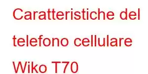 Caratteristiche del telefono cellulare Wiko T70