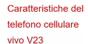 Caratteristiche del telefono cellulare vivo V23