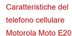 Caratteristiche del telefono cellulare Motorola Moto E20