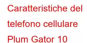 Caratteristiche del telefono cellulare Plum Gator 10