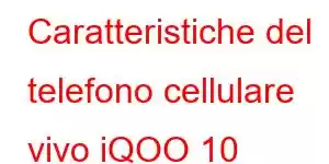 Caratteristiche del telefono cellulare vivo iQOO 10