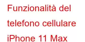 Funzionalità del telefono cellulare iPhone 11 Max