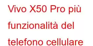 Vivo X50 Pro più funzionalità del telefono cellulare