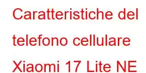 Caratteristiche del telefono cellulare Xiaomi 17 Lite NE