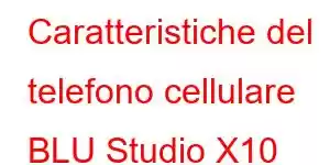 Caratteristiche del telefono cellulare BLU Studio X10