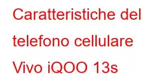 Caratteristiche del telefono cellulare Vivo iQOO 13s