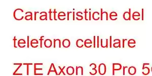 Caratteristiche del telefono cellulare ZTE Axon 30 Pro 5G