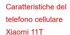 Caratteristiche del telefono cellulare Xiaomi 11T