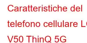 Caratteristiche del telefono cellulare LG V50 ThinQ 5G