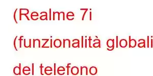 (Realme 7i (funzionalità globali del telefono cellulare)