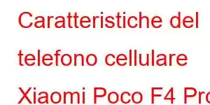 Caratteristiche del telefono cellulare Xiaomi Poco F4 Pro