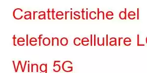 Caratteristiche del telefono cellulare LG Wing 5G