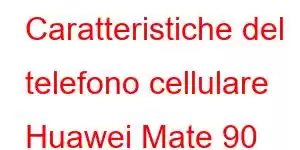 Caratteristiche del telefono cellulare Huawei Mate 90