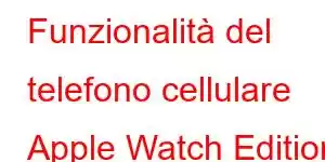 Funzionalità del telefono cellulare Apple Watch Edition Serie 5