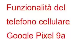 Funzionalità del telefono cellulare Google Pixel 9a