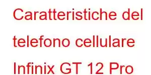 Caratteristiche del telefono cellulare Infinix GT 12 Pro