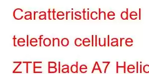 Caratteristiche del telefono cellulare ZTE Blade A7 Helio P60