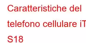 Caratteristiche del telefono cellulare iTel S18