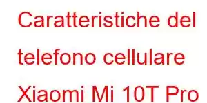 Caratteristiche del telefono cellulare Xiaomi Mi 10T Pro