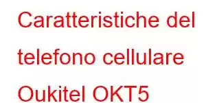 Caratteristiche del telefono cellulare Oukitel OKT5