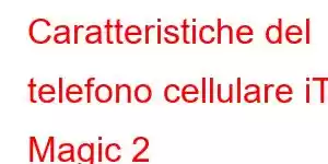 Caratteristiche del telefono cellulare iTel Magic 2