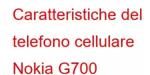 Caratteristiche del telefono cellulare Nokia G700