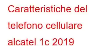 Caratteristiche del telefono cellulare alcatel 1c 2019