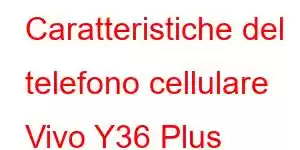 Caratteristiche del telefono cellulare Vivo Y36 Plus