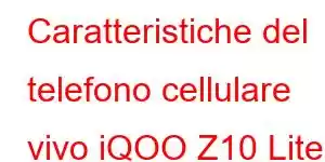 Caratteristiche del telefono cellulare vivo iQOO Z10 Lite