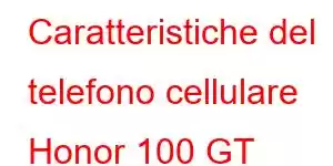 Caratteristiche del telefono cellulare Honor 100 GT