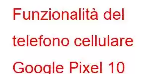 Funzionalità del telefono cellulare Google Pixel 10