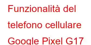 Funzionalità del telefono cellulare Google Pixel G17