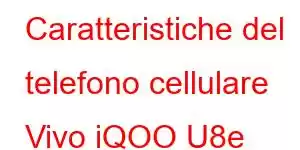 Caratteristiche del telefono cellulare Vivo iQOO U8e