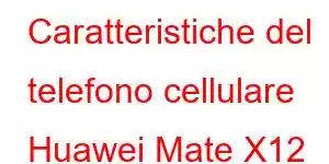 Caratteristiche del telefono cellulare Huawei Mate X12