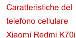 Caratteristiche del telefono cellulare Xiaomi Redmi K70i