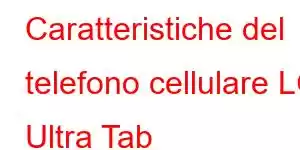 Caratteristiche del telefono cellulare LG Ultra Tab