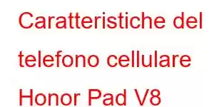 Caratteristiche del telefono cellulare Honor Pad V8