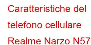 Caratteristiche del telefono cellulare Realme Narzo N57