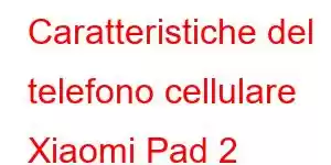 Caratteristiche del telefono cellulare Xiaomi Pad 2