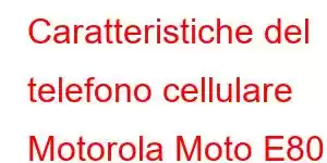 Caratteristiche del telefono cellulare Motorola Moto E80