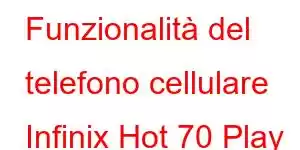 Funzionalità del telefono cellulare Infinix Hot 70 Play