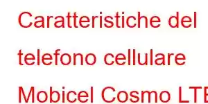 Caratteristiche del telefono cellulare Mobicel Cosmo LTE