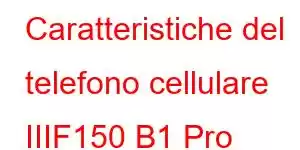 Caratteristiche del telefono cellulare IIIF150 B1 Pro