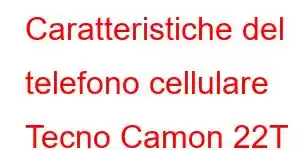 Caratteristiche del telefono cellulare Tecno Camon 22T